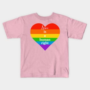 Love Is A Human Right Kids T-Shirt